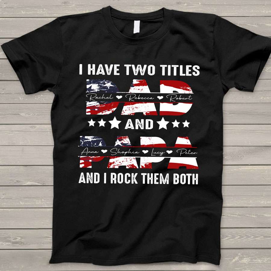 I Have Two Titles Dad and Papa Custom Shirt