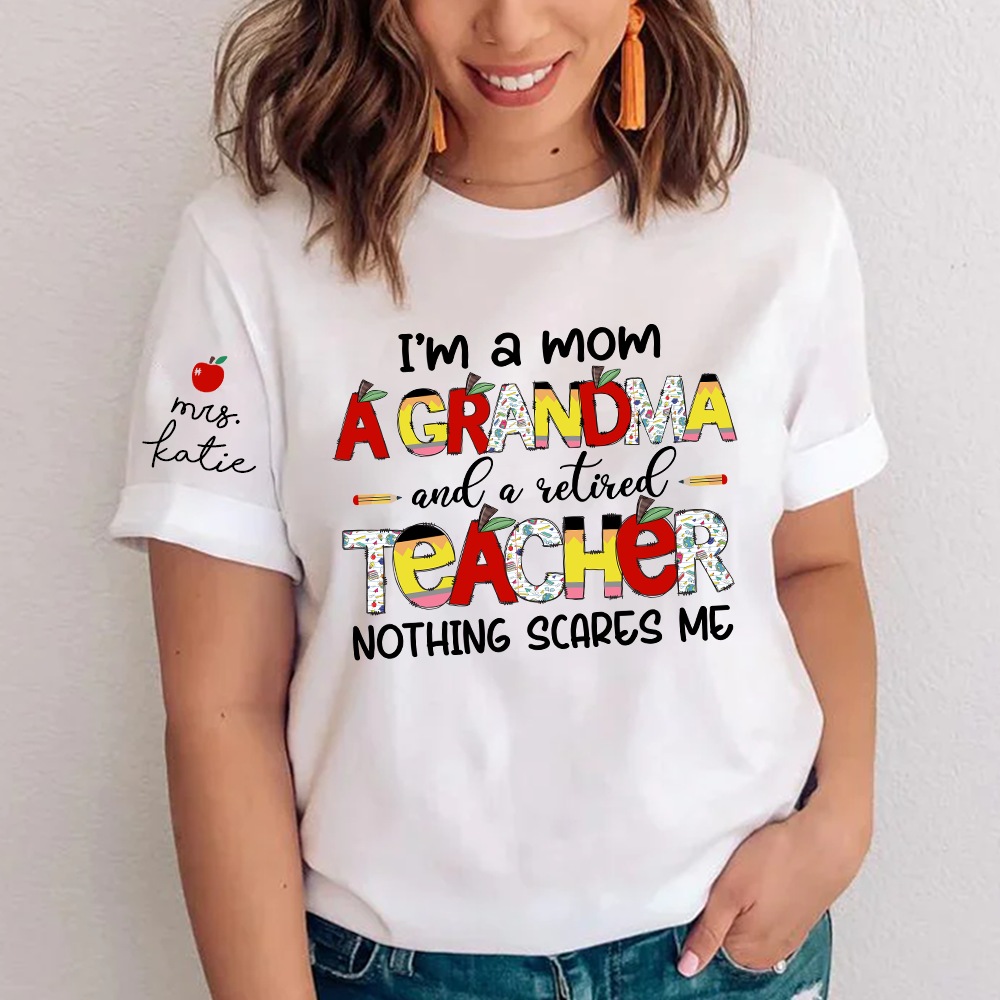I'm A Mom A Grandma And A Retired Teacher Nothing Scares Me, Gift For Teacher TH T-Shirt
