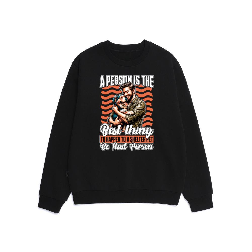 A Person Is the Best Thing to Happen to a Shelter Pet Rescue Quote Sweatshirt