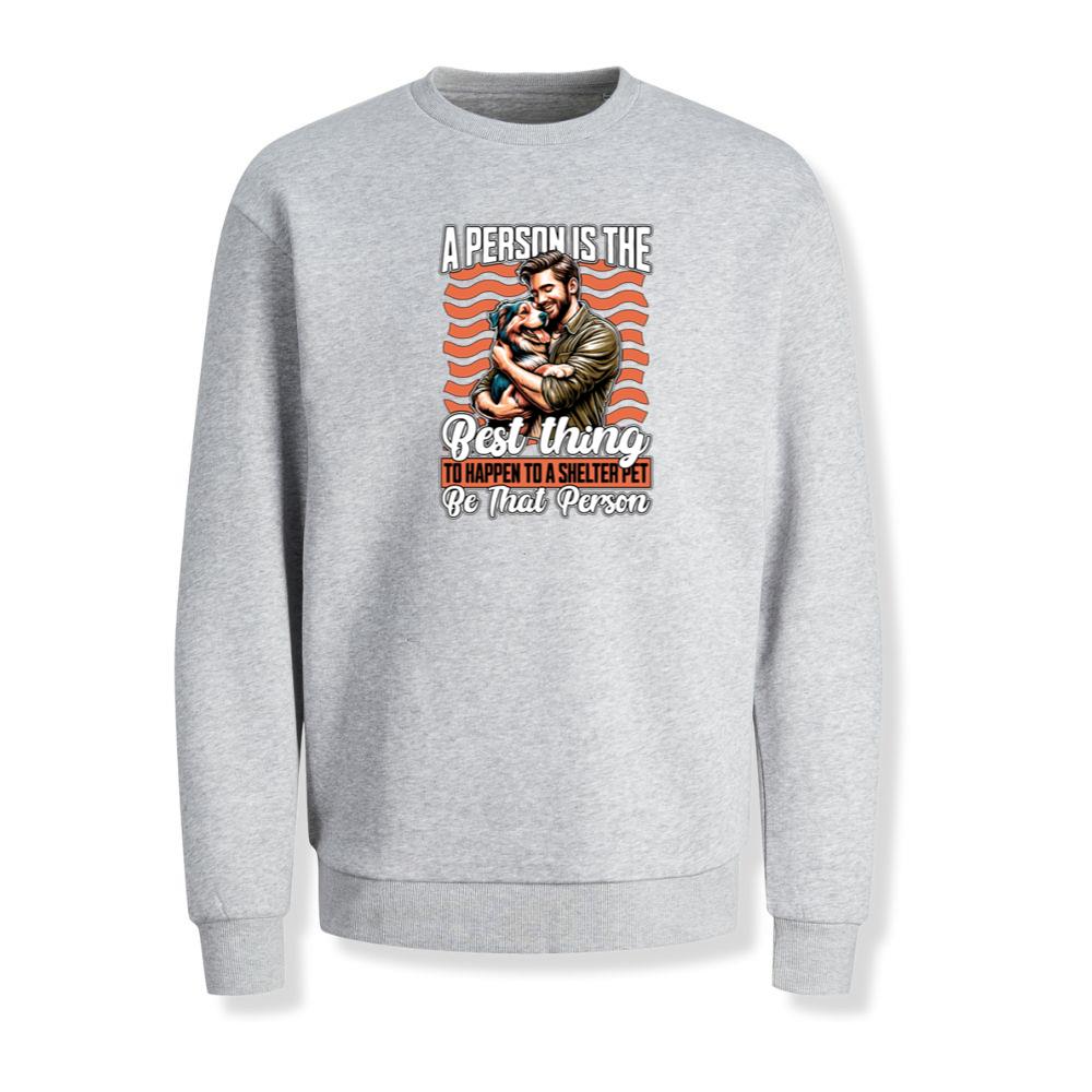 A Person Is the Best Thing to Happen to a Shelter Pet Rescue Quote Sweatshirt