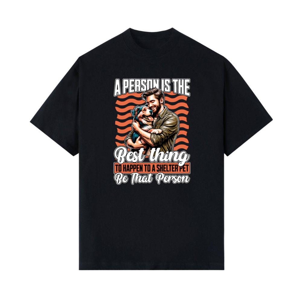 A Person Is the Best Thing to Happen to a Shelter Pet Rescue Quote T-Shirt