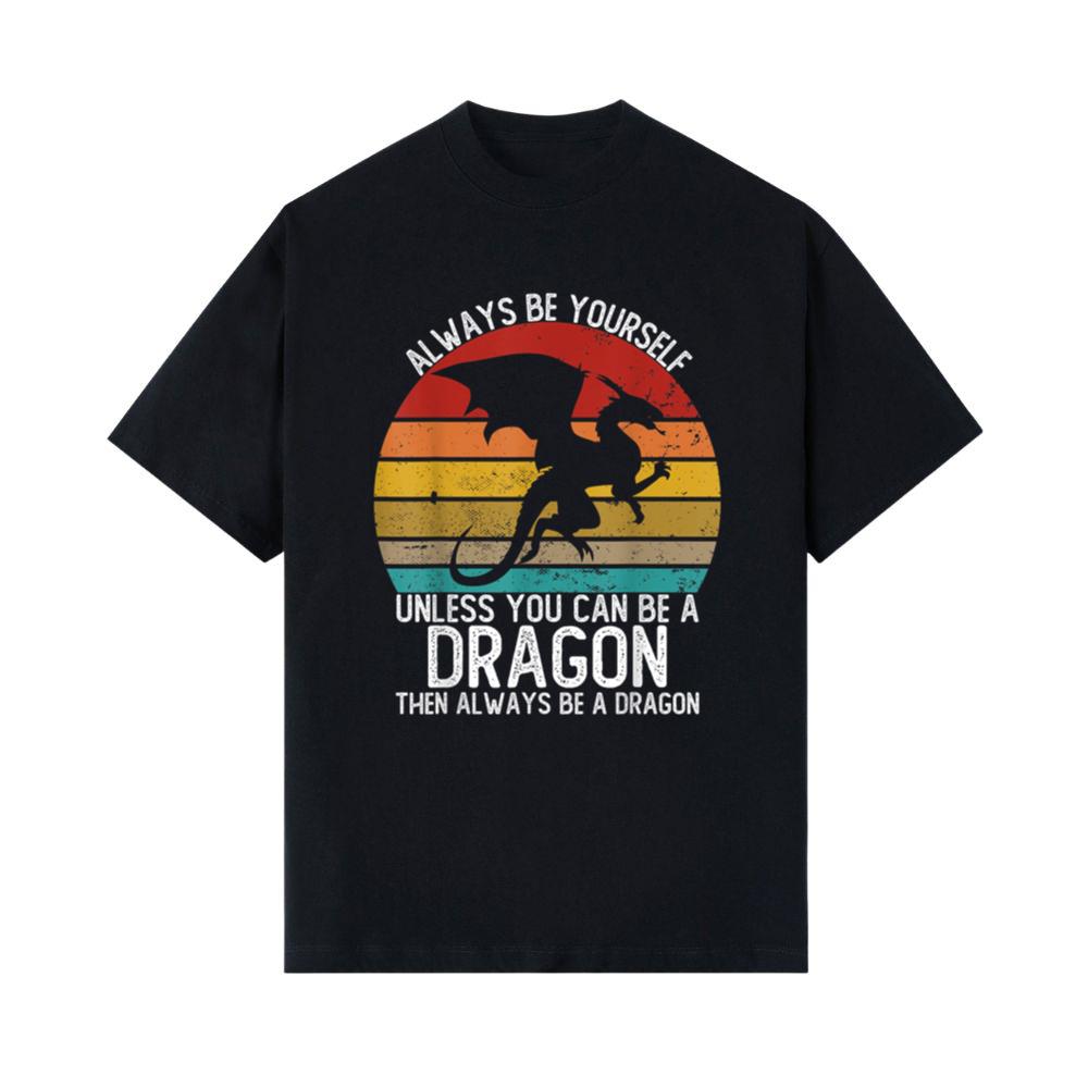 Always Be Yourself Unless You Can Be A Dragon Shirts Vintage T-Shirt
