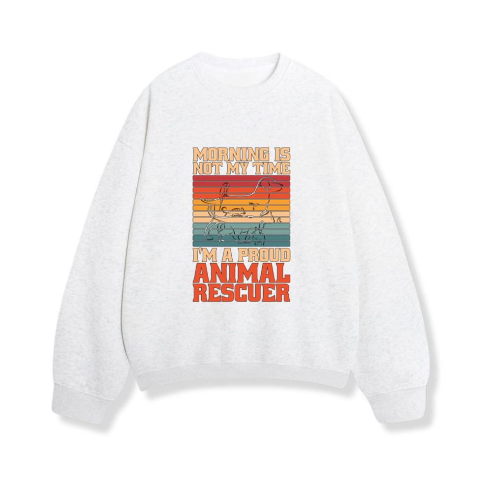 Animal Rescuer Morning Is Not My Time Animal Lover Sweatshirt