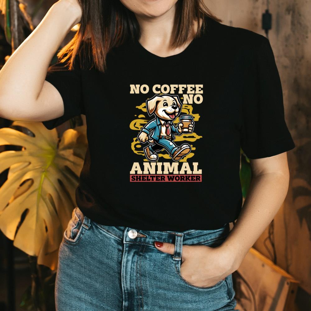 Animal Shelter No Coffee No Dog Owner Coffee Lover TShirt joakinsfashioncom