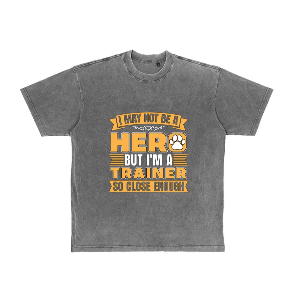 Animal Trainer I May Not Be A Hero But Dog Trainer T-Shirt