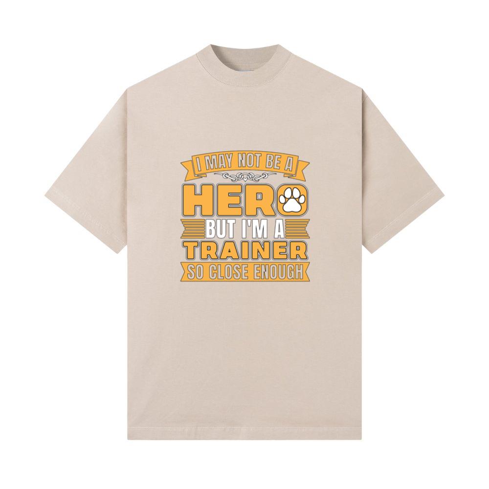Animal Trainer I May Not Be A Hero But Dog Trainer T-Shirts
