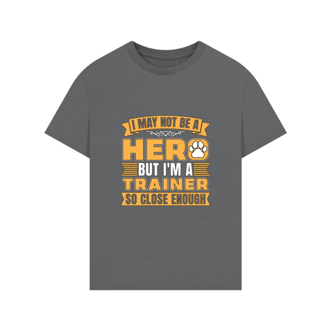 Animal Trainer I May Not Be A Hero But Dog Trainer T-Shirts