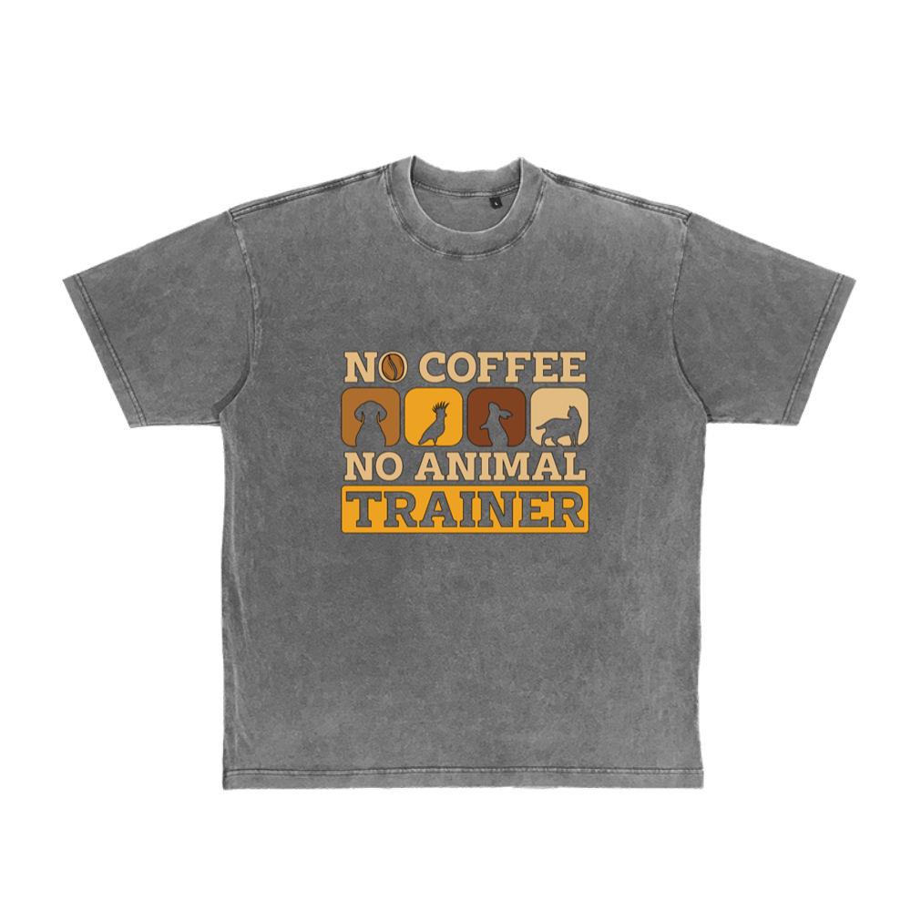 Animal Trainer No Coffee No Animals Coffee Lover T-Shirt