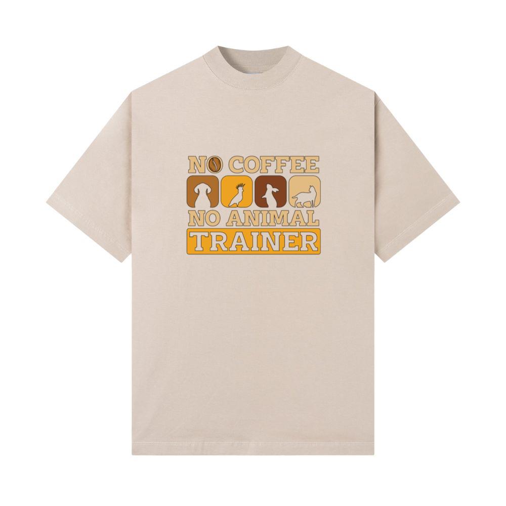 Animal Trainer No Coffee No Animals Coffee Lover T-Shirts