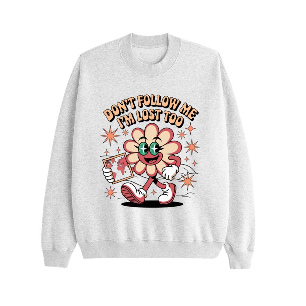Don’t Follow Me I’m Lost Too Funny Flower Character Sweatshirt