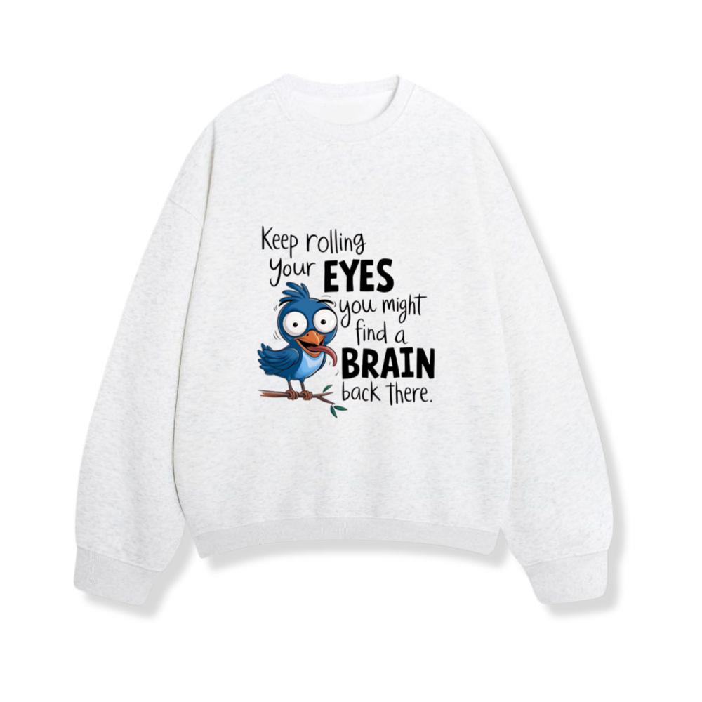 Funny Animal Quotes Keep rolling your eyes Sweatshirt