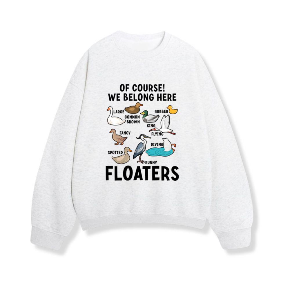 Funny Animals Birds Floaters We Belong Here_1 Sweatshirt