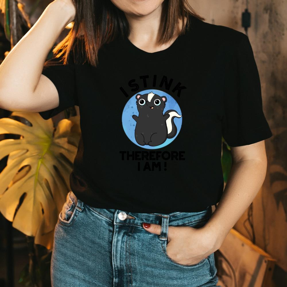 I Stink Therefore I Am Cute Animal Skunk TShirt joakinsfashioncom