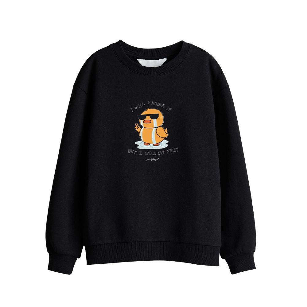 I Will Handle It, But I Will Cry First Sweatshirts