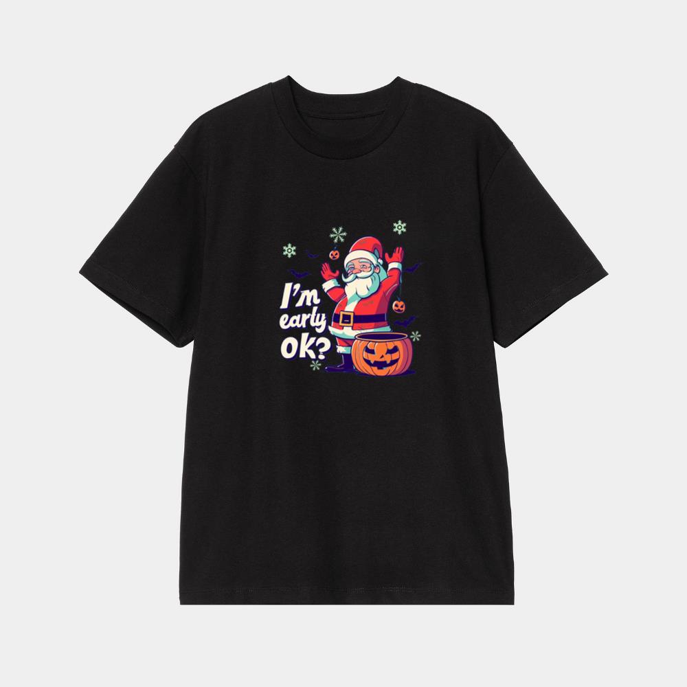 I'm Early Ok Santa Chrismas T-Shirt