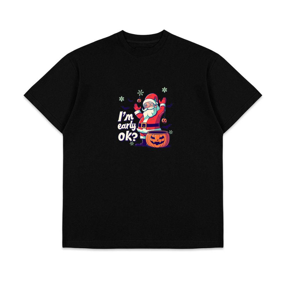 I'm Early Ok Santa Chrismas T-Shirts