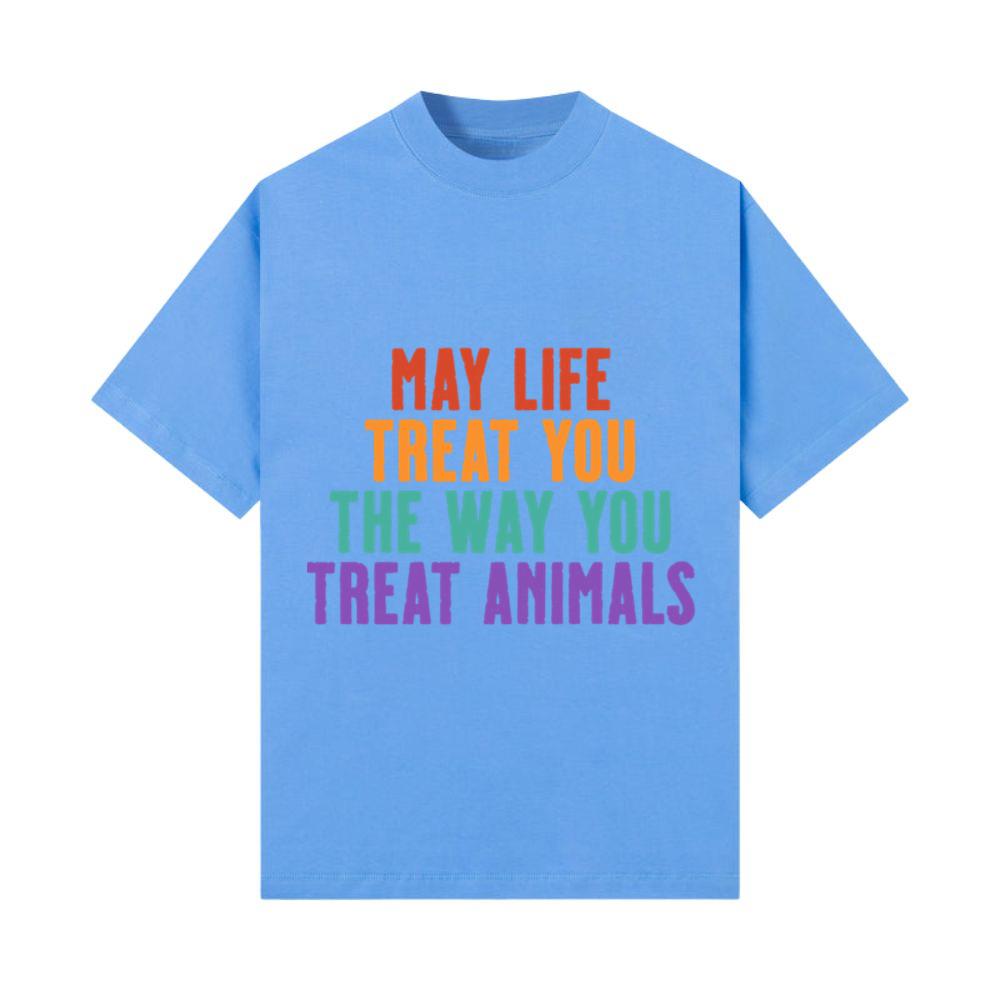 May Life Treat You The Way You Treat Animals T-Shirt