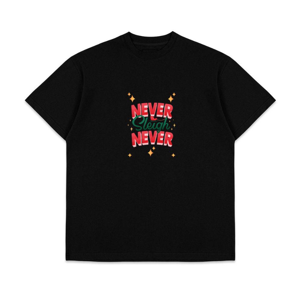 Never Sleigh Never Christmas Quote Unisex Top T-Shirts