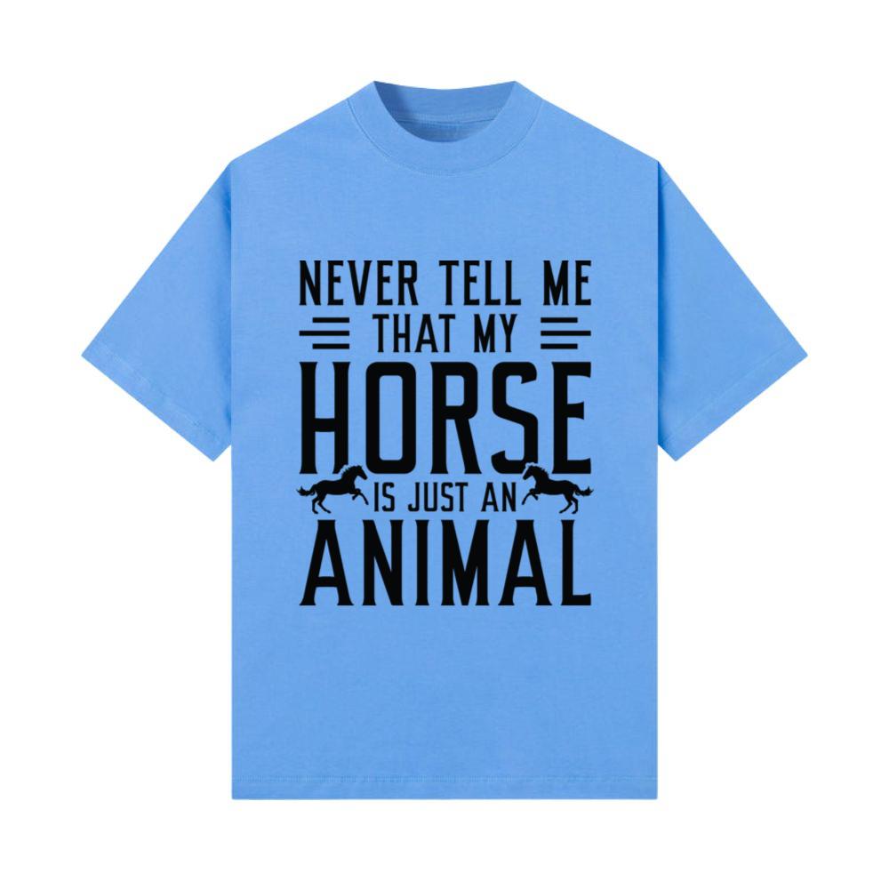 Never Tell Me That My Horse Is Just An Animal_1 T-Shirt