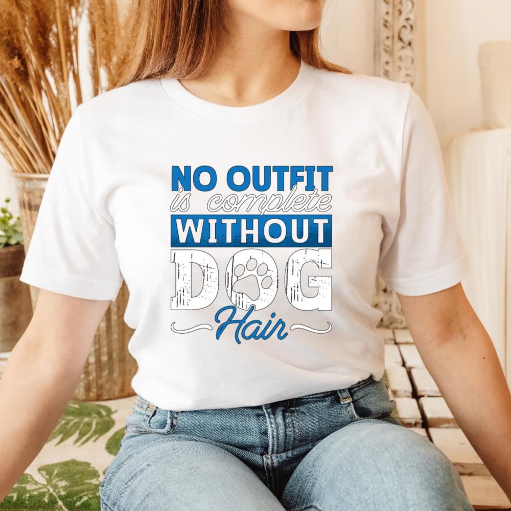 No Outfit Is Complete Without Dog Hair Pet Rescue Gift T-Shirt