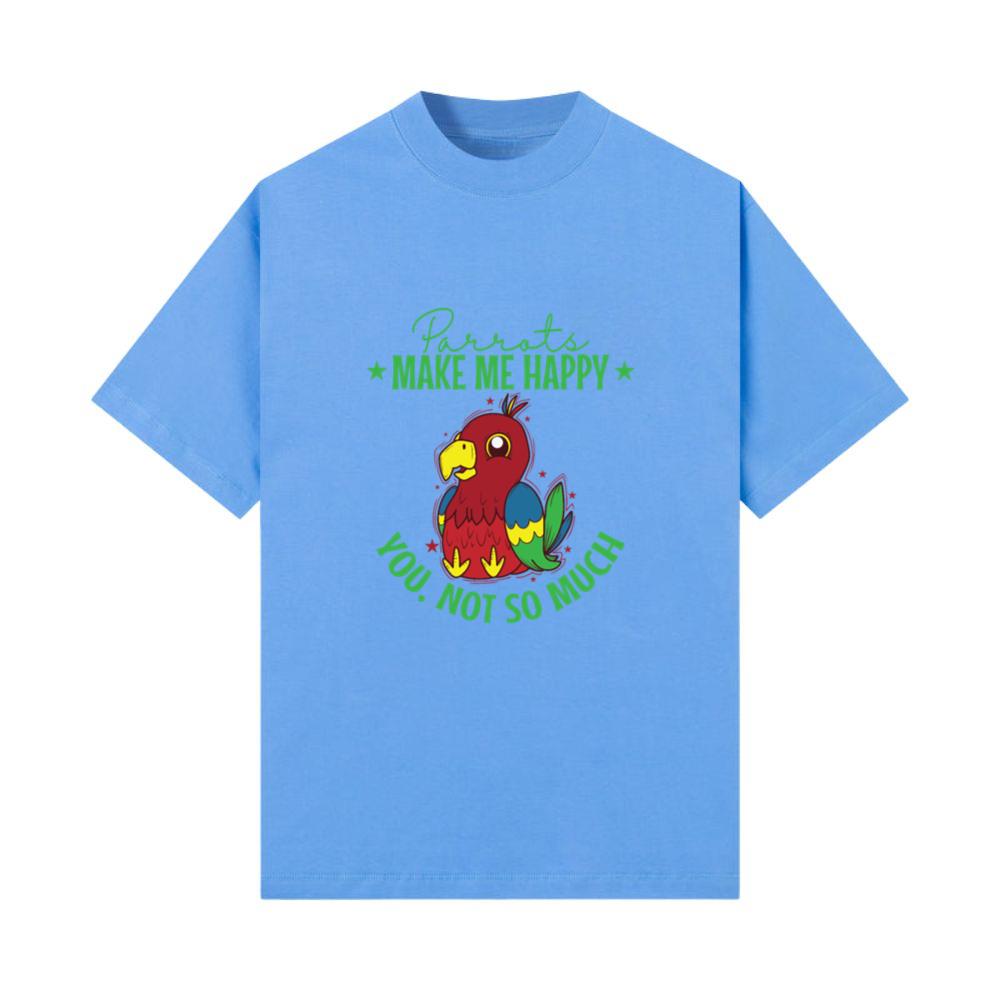 Parrots make me Happy you not so much Animal T-Shirt
