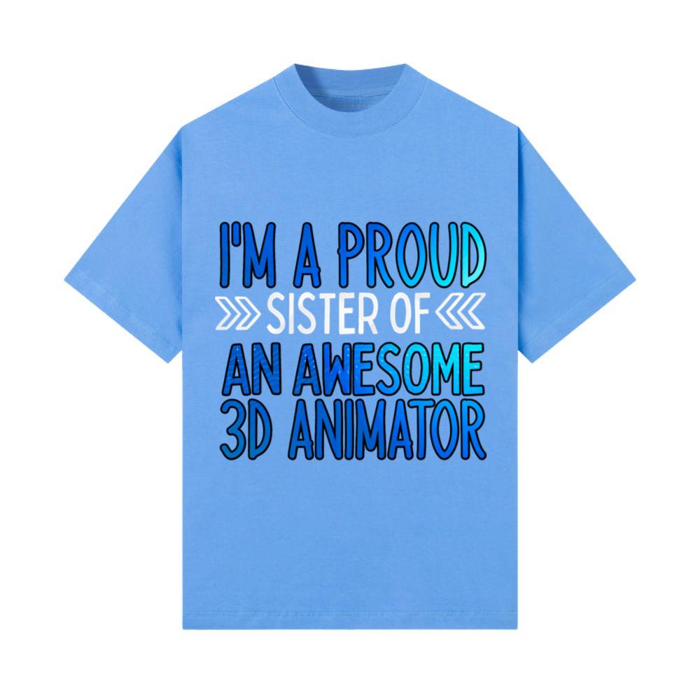 Proud sister of an awesome 3d animator_1 T-Shirt
