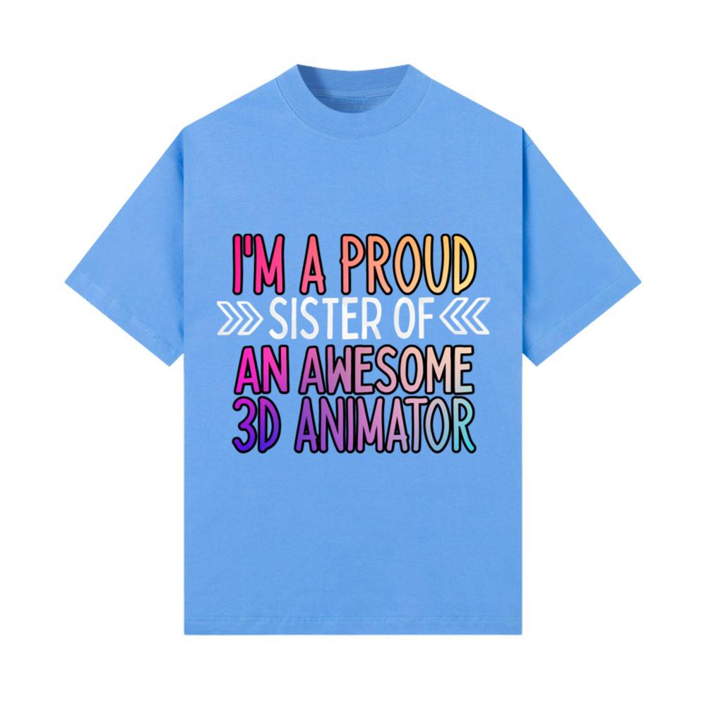 Proud sister of an awesome 3d animator_3 T-Shirt