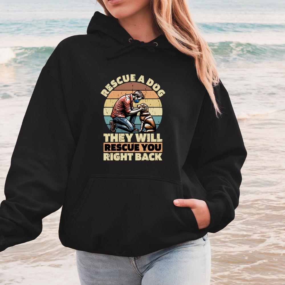 Rescue a Dog They Will Rescue You Right Back Animal Rescue Quote Hoodie