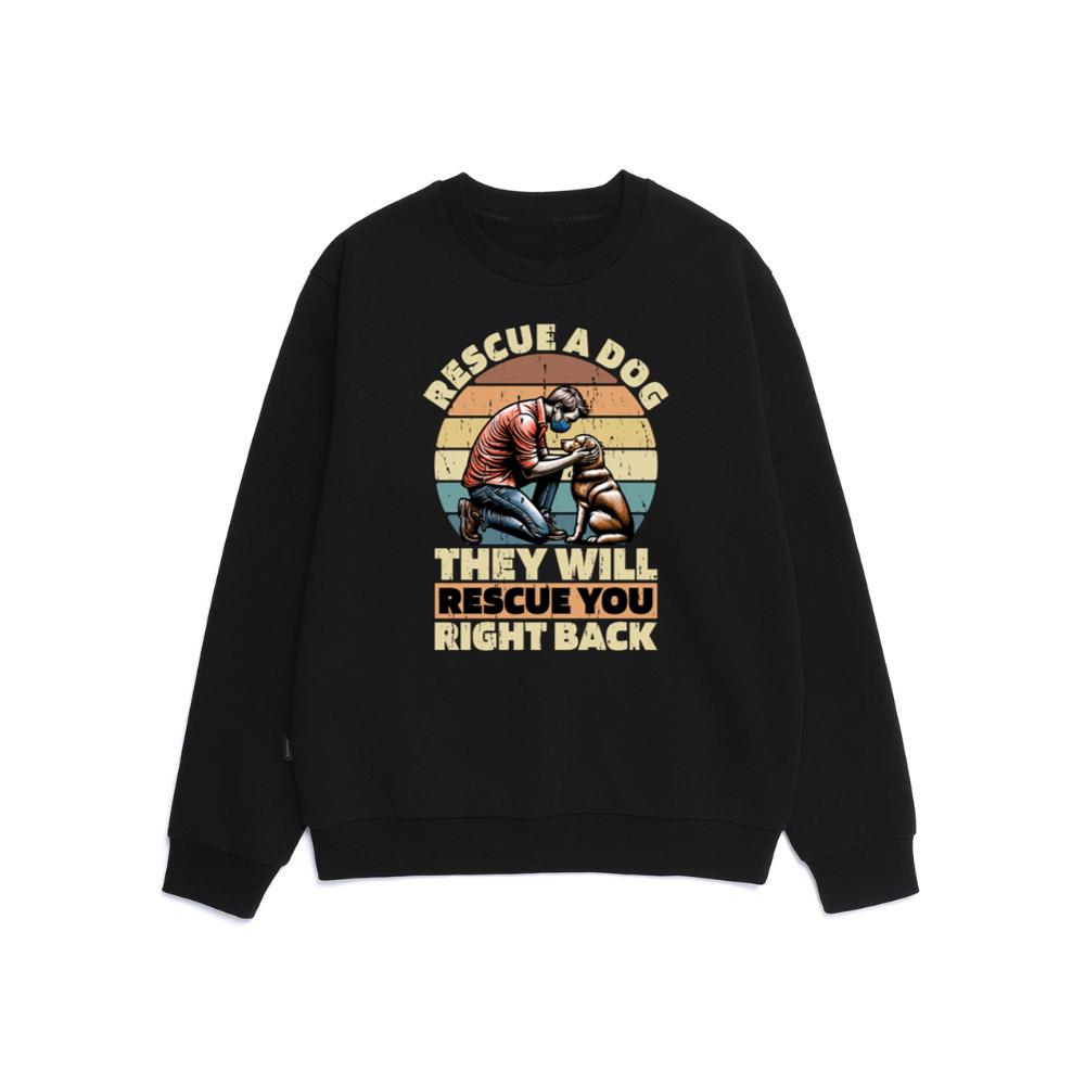 Rescue a Dog They Will Rescue You Right Back Animal Rescue Quote Sweatshirt