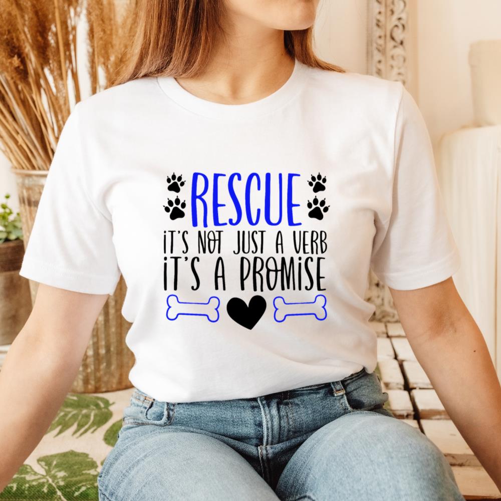 Rescue It’s Not Just a Verb It’s a Promise Dog Cat Adoption Gift T-Shirt