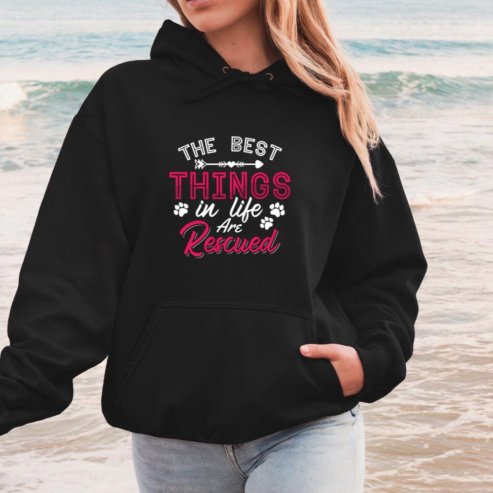 The Best Things in Life Are Rescued Adopt Animal Rescuer Gift Hoodie