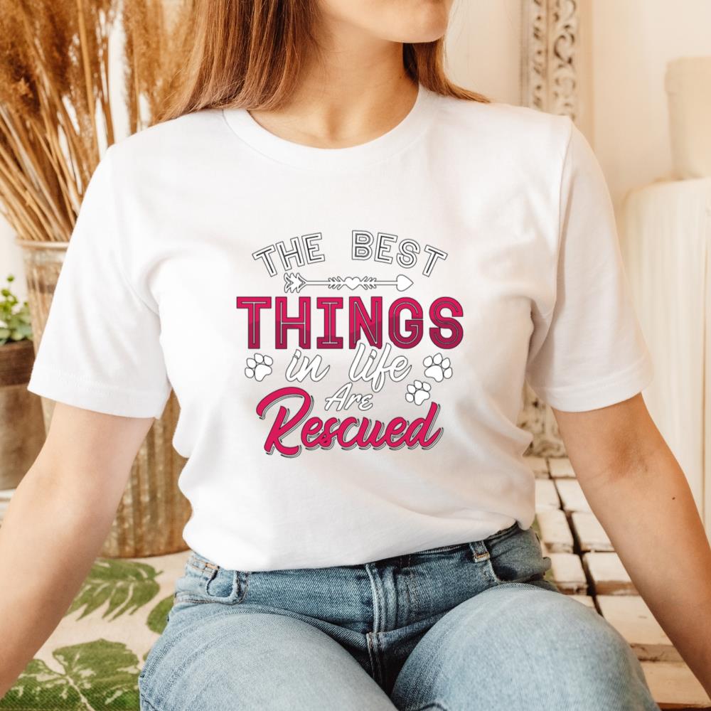 The Best Things in Life Are Rescued Adopt Animal Rescuer Gift T-Shirt