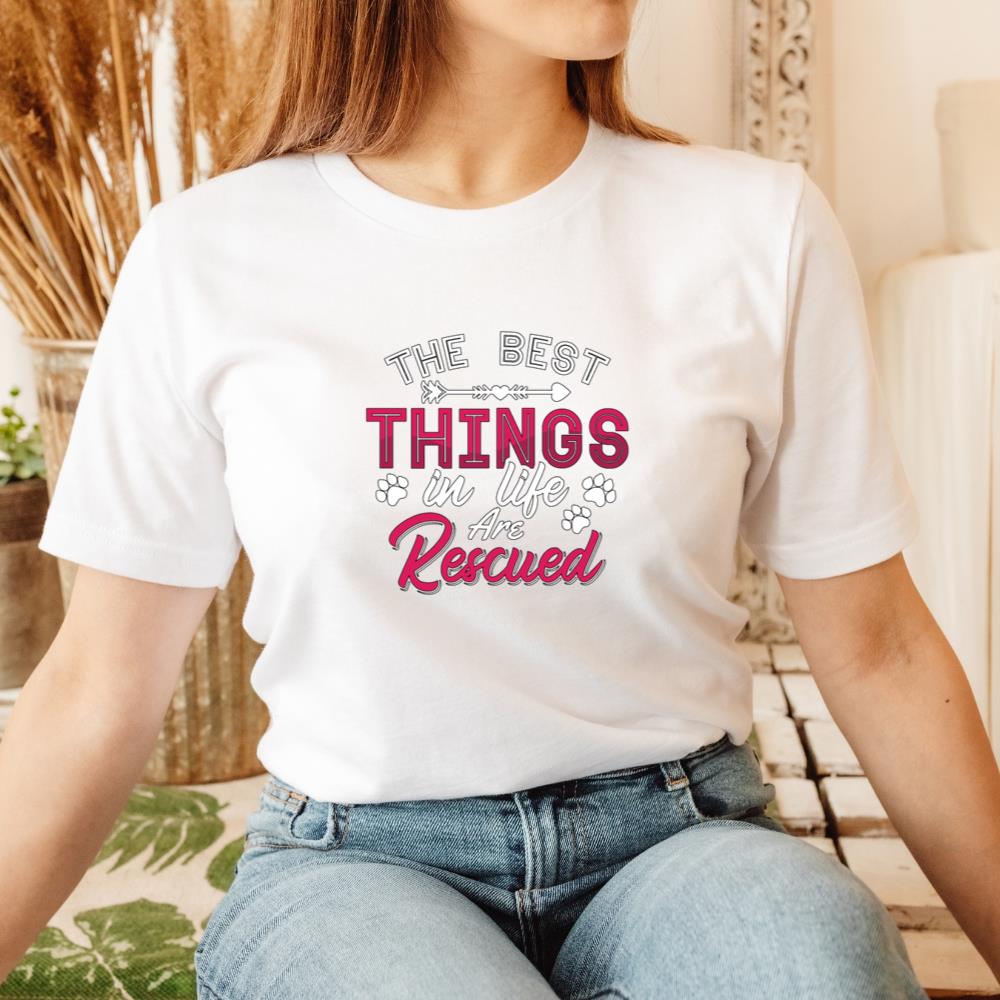The Best Things in Life Are Rescued Adopt Animal Rescuer Gift T-Shirt