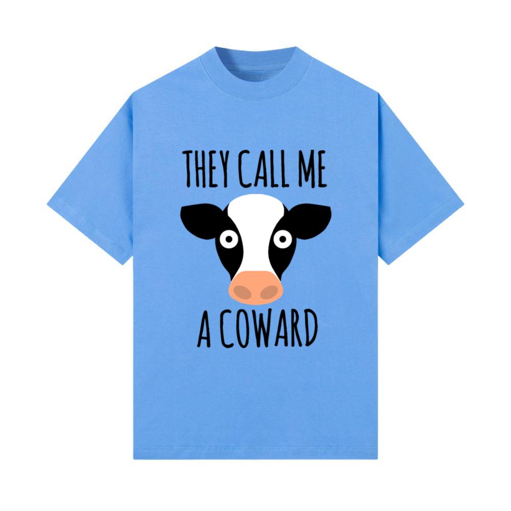 They Call Me A Coward - Funny Cow Animal Quotes T-Shirt