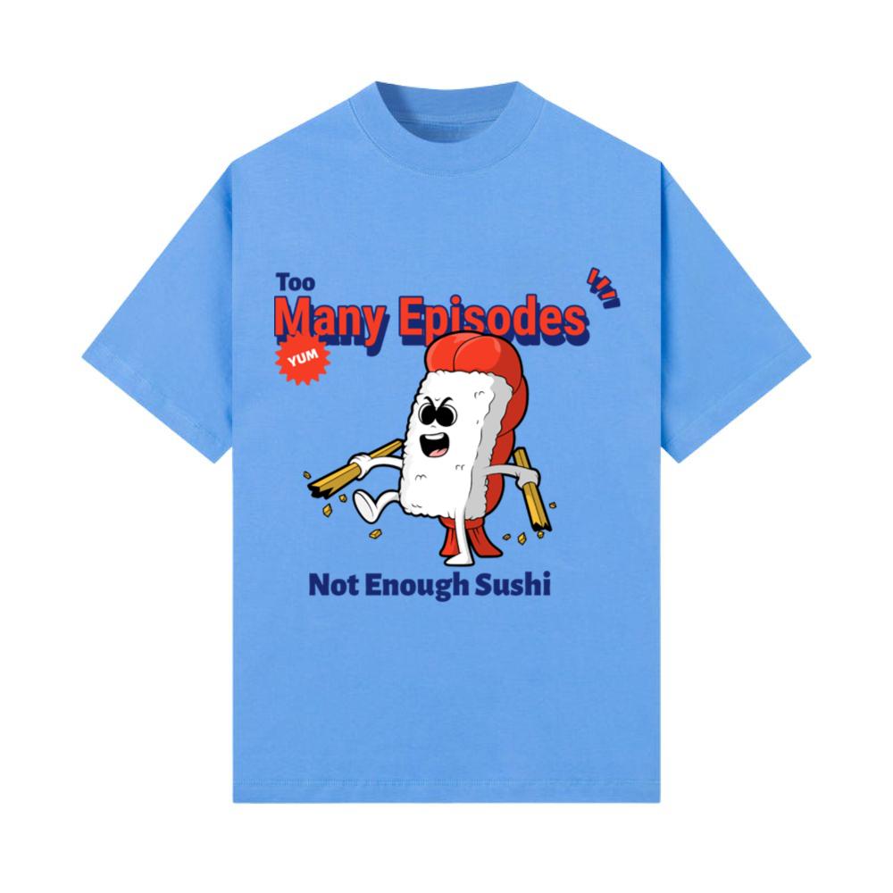 Too Many Episodes Not Enough Sushi Anime Food T-Shirt