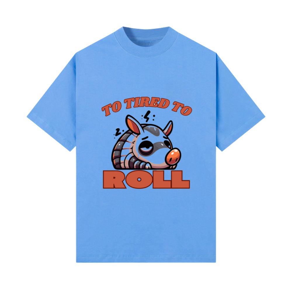 Too Tired to Roll T-Shirt