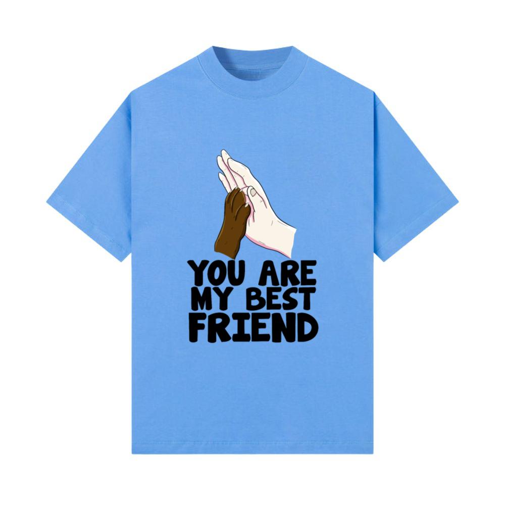 You Are My Best Friend Pet Animal T-Shirt