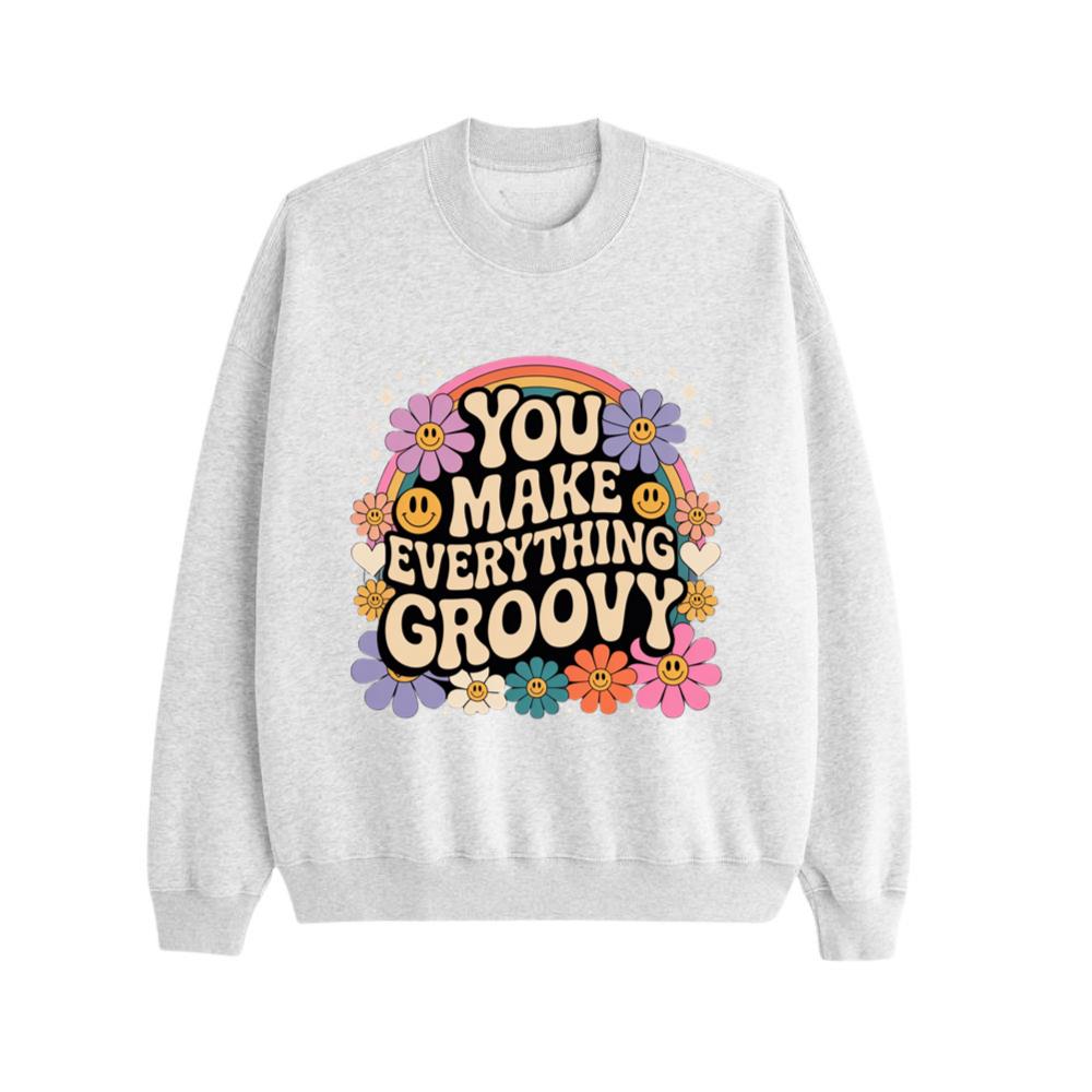 You Make Everything Groovy Retro Flower Typography Sweatshirt