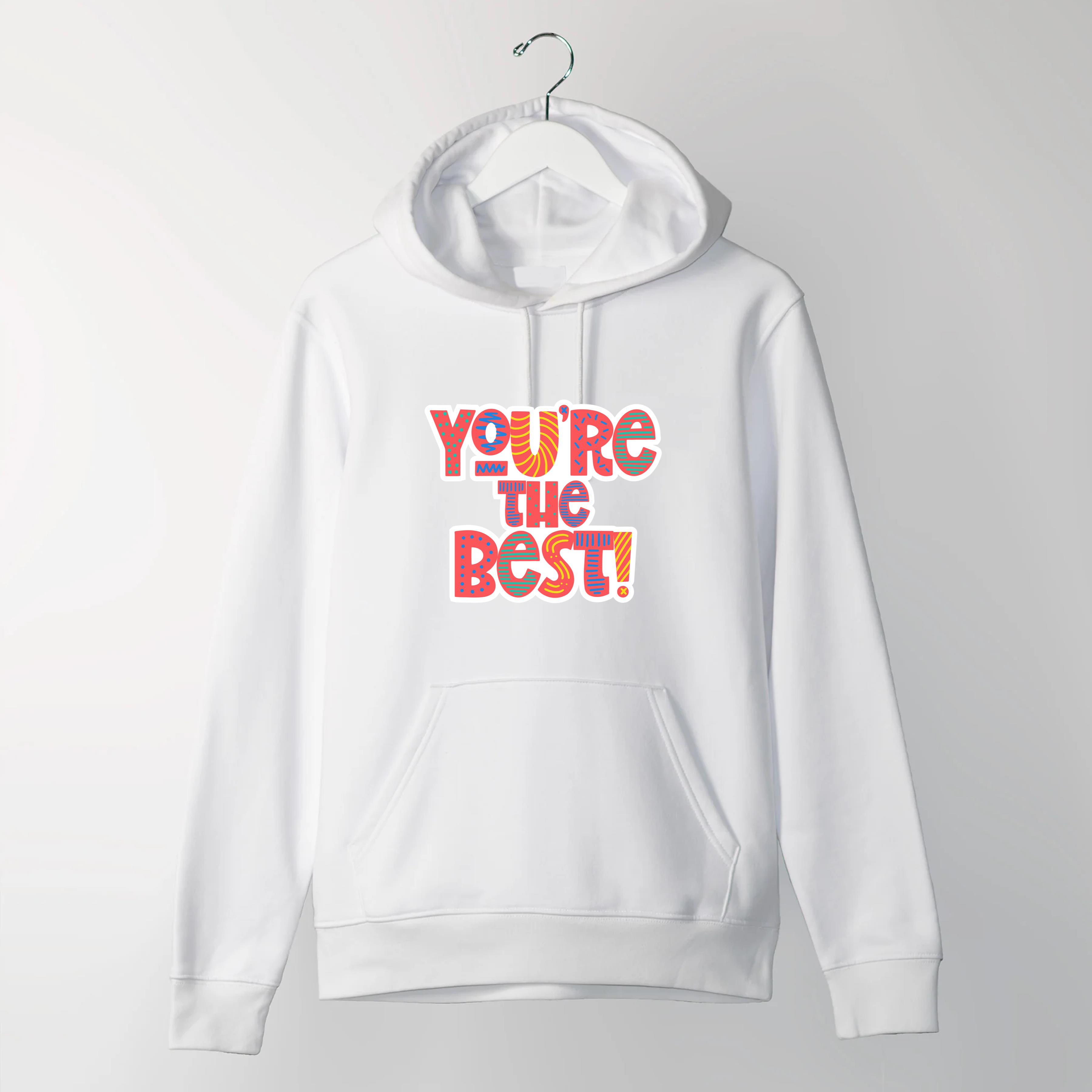 You’re The Best Quote Unisex Top Hoodies - Lilcanine