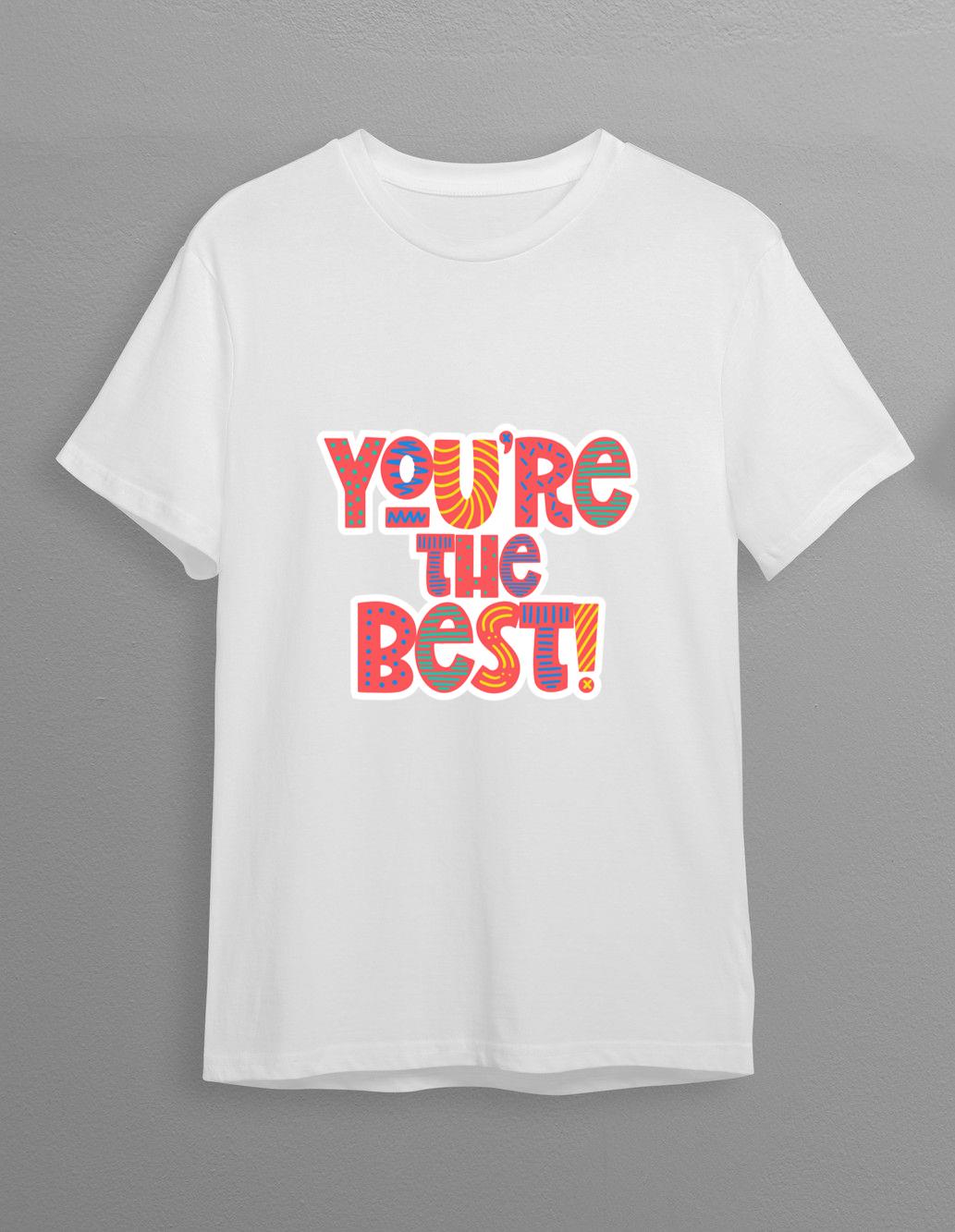 You're The Best Quote Unisex Top T-Shirt